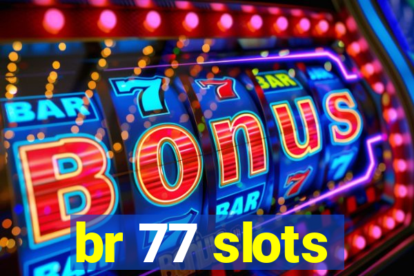 br 77 slots